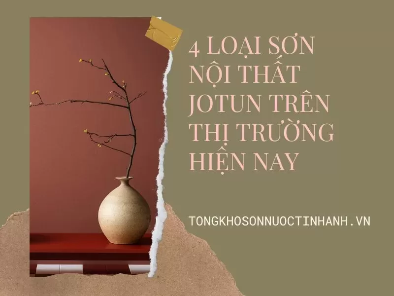 4-Loai-Son-Noi-That-Jotun-Tren-Thi-Truong-Hien-Nay_Tongkhosonnuoctinhanh