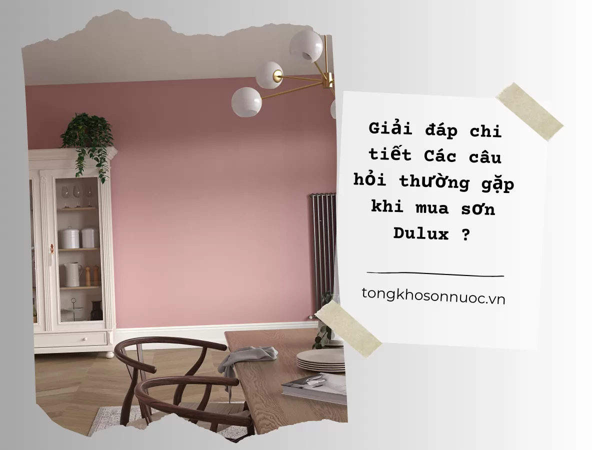 Giải đáp chi tiết các câu hỏi khi mua sơn Dulux thường gặp