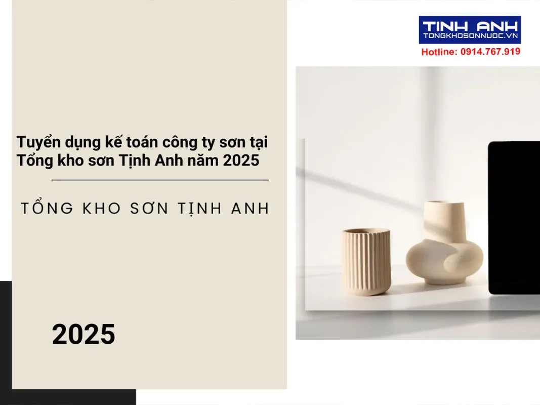 Tuyển dụng kế toán công ty sơn tại Tổng kho sơn Tịnh Anh năm 2025