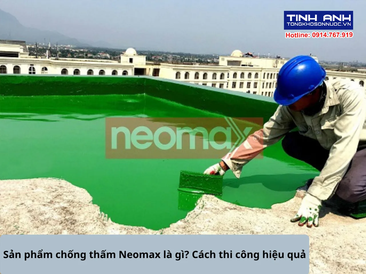 Sản phẩm chống thấm Neomax là gì? Cách thi công hiệu quả