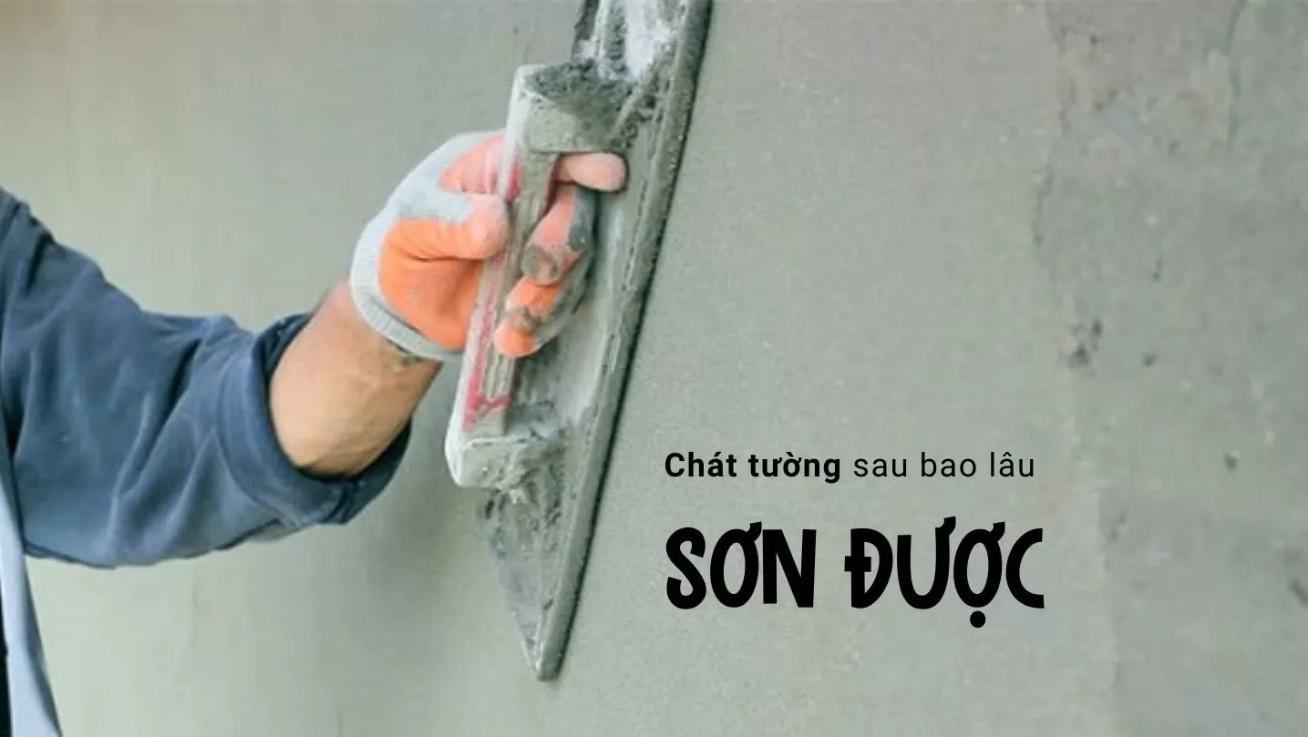 Trát Tường Bao Lâu Thì Sơn Được