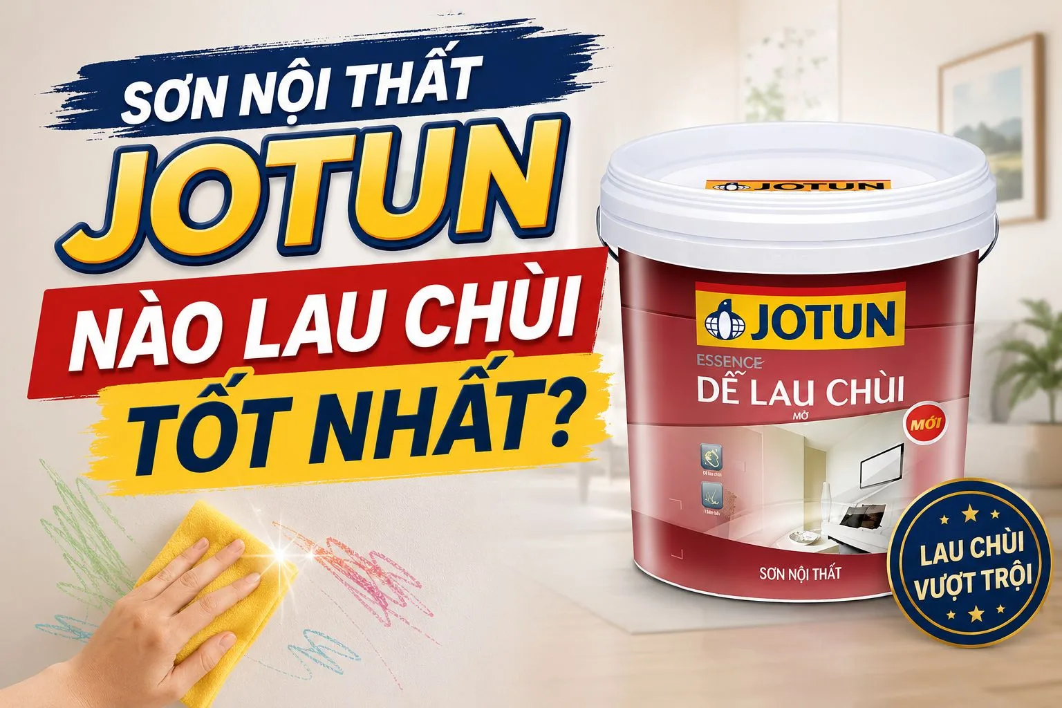 Sơn lau chùi loại nào tốt? Jotun Essence dễ lau chùi